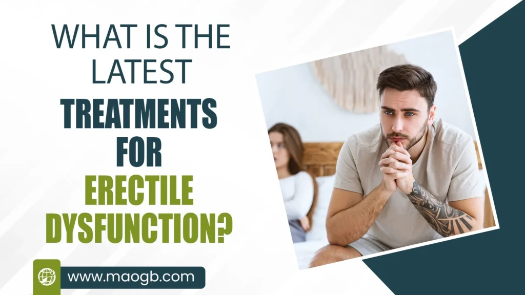 What is the Latest Treatments for Erectile Dysfunction