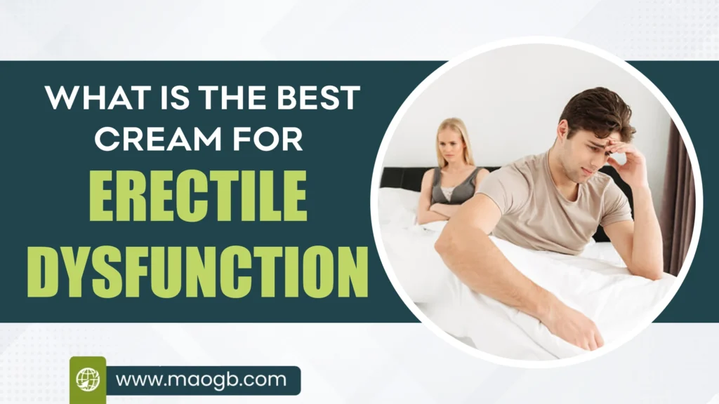 What is the Best Cream for Erectile Dysfunction