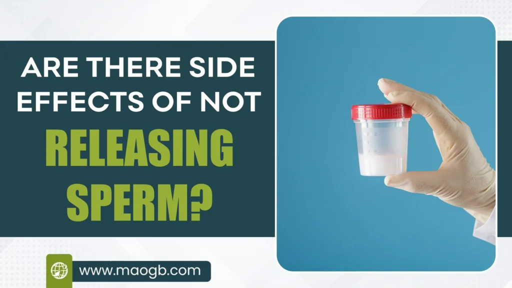 Side Effects of Not Releasing Sperm
